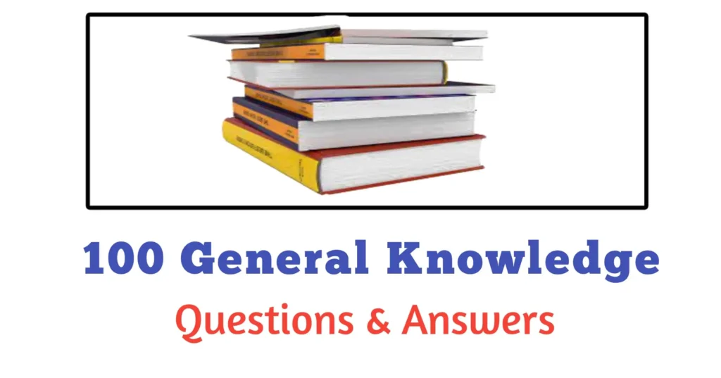 100 General Knowledge Questions with Answers