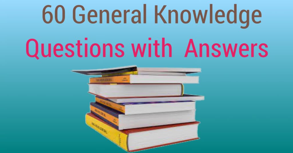 60 General Knowledge Questions with  Answers