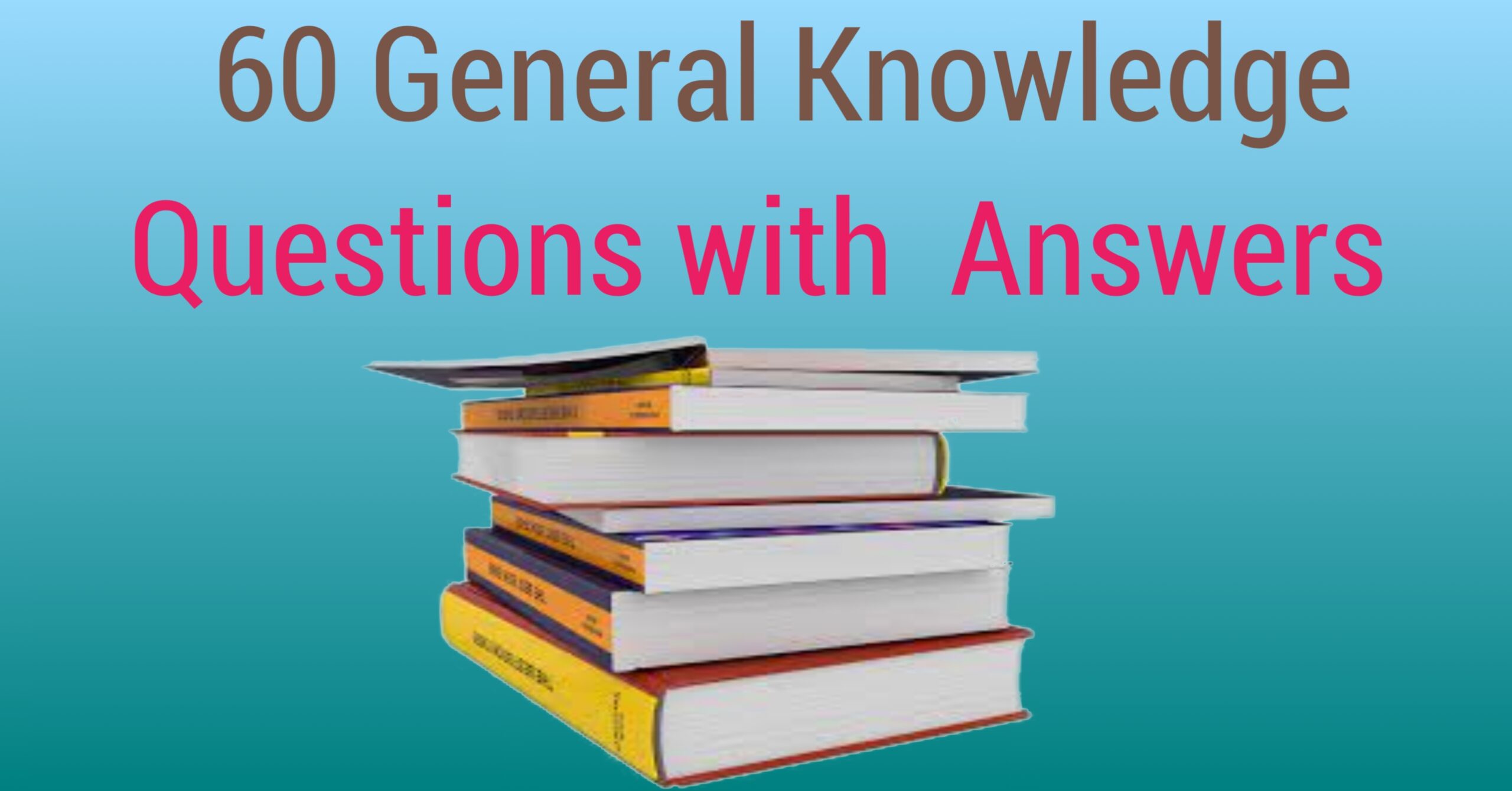 60 General Knowledge Questions with Answers